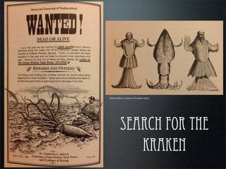 SEARCH FOR THE
KRAKEN
Richard Ellis: In search of the giant squid
 