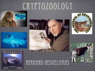 CRYPTOZOOLOGY
Bernard Heuvelmans
 