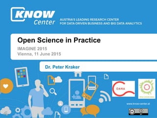 b
b
www.know-center.at
Open Science in Practice
IMAGINE 2015
Vienna, 11 June 2015
Dr. Peter Kraker
 