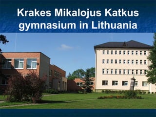 Krakes Mikalojus Katkus
gymnasium in Lithuania
 