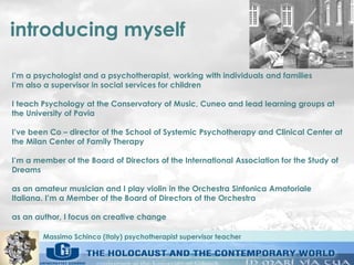 Massimo Schinco (Italy) psychotherapist supervisor teacher
introducing myself
I’m a psychologist and a psychotherapist, wo...