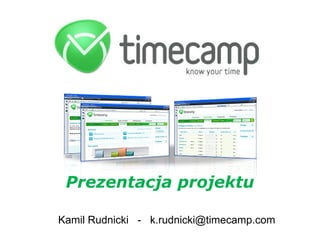 Kamil Rudnicki  -  [email_address] Prezentacja projektu 
