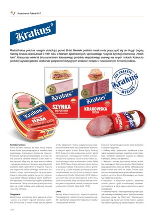 Superbrands Polska 2017
/ 34
Kontekst rynkowy
Krakus to marka należąca do lidera branży mięsnej
Animex Foods, specjalizującego się w produkcji mięsa
wieprzowego, drobiowego i przetworów mięsnych.
Animex jest największym pracodawcą w branży mię-
snej, posiada 8 zakładów mięsnych, w tym jeden za-
kład pierzarski. Misją ﬁrmy jest bycie godnym zaufania
i najczęściej wybieranym dostawcą wysokiej jakości
produktów. Spółka jest liderem w eksporcie mięsa na
rynki zagraniczne. Wśród szerokiego asortymentu pro-
duktów i dużego rozdrobnienia ﬁrm na rynku wędlin,
Krakus to marka, która wyróżnia się m.in. tym, że konty-
nuuje polskie tradycje w produkcji wędlin, a jednocze-
śnie odpowiada na dzisiejsze wymagania i preferencje
konsumentów. Oferuje szeroki asortyment produktów,
takich jak szynki, kiełbasy suche, kabanosy, marynaty
i sous vide, konserwy.
Osiągnięcia
Marka Krakus utożsamiana jest z gwarancją smaku
i jakości oraz stałymi regułami produkcji wędlin.
Rok 2016 to czas, w którym marka stała się liderem
w kilku kategoriach. Krakus osiągnął pozycję najle-
piej różnicowanej marki oraz został liderem wizerunku
w kategorii wędlin [źródło: Brand Equity Tracking
2016]. Krakus to marka producencka numer 1 wśród
paczkowanych, stałowagowych kiełbas suchych.
Ponadto ma największy udział w rynku kiełbas su-
chych w kategorii marek producenckich [źródło: Retail
Audit, 2016]. Marka Krakus odniosła również sukces
w sprzedaży Kiełbasy Krakowskiej suchej o grama-
turze 320 g. Została najlepiej sprzedającą się kieł-
basą Krakowską suchą w Polsce w kategorii marek
producenckich [źródło: Retail Audit, 2016]. Wielkim
sukcesem było również wprowadzenie w 2015 roku
Szynki Eksportowej, która rok później stała się nume-
rem jeden w segmencie plastrów, w kategorii marek
producenckich [źródło: Retail Audit, 2016].
Oferta
Wędliny Krakus kojarzą się z  najwyższą jakością.
Powstają zgodnie z polskim kunsztem wytwarzania wę-
dlin. Są idealnym połączeniem tradycyjnych receptur
z nowoczesnymi formami.
Krakus to marka oferująca szeroki wybór produktów
w różnych kategoriach:
• Kiełbasy suche i podsuszane – wytwarzane ze spe-
cjalnie wyselekcjonowanego, najwyższej jakości mięsa,
tylko z dodatkiem naturalnych przypraw np. Kiełbasa
Krakowska, Żywiecka czy Myśliwska.
• Wędzonki – stanowią zróżnicowany wachlarz produk-
tów powstających bez kompromisów. Wśród klientów
dużą popularnością cieszy się Szynka od Szwagra oraz
Schab i Karczek z tej samej linii, Szynka Zrazowa o spe-
cyﬁcznym aromacie wędzenia dymem olchowo-bukowym,
wędzona na zimno Szynka Dojrzewająca, jak również
Szynka bez Konserwantów.
• Kabanosy – w klasycznym wydaniu z dodatkiem
czosnku, pieprzu i gałki muszkatołowej, odpowied-
nio dosuszone, w jelicie baranim oraz cienkie w wersji
przekąskowej.
• Konserwy mięsne – świeżo zapeklowany mięsny spe-
cjał zamknięty w metalowej puszce. Symbolem konserw
Krakus jest szynka 1 lbs „Polish ham”. Sztandarowymi
produktami są również wyśmienite mielonki, gulasze
oraz wyborne pasztety, np. Gulasz angielski, Konserwa
Marka Krakus gości na naszych stołach już ponad 60 lat. Niewiele polskich marek może poszczycić się tak długą i bogatą
historią. Krakus zadebiutował w 1951 roku w Stanach Zjednoczonych, wprowadzając na rynek szynkę konserwową „Polish
ham”, która przez wiele lat była synonimem luksusowego produktu eksportowego znanego na innych rynkach. Krakus to
produkty wysokiej jakości, doskonałe połączenie tradycyjnych smaków i receptur z nowoczesnymi formami podania.
 