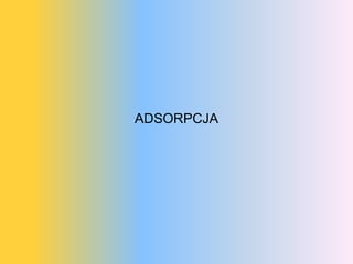 ADSORPCJA
 
