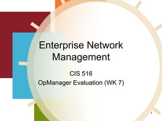 Enterprise Network Management CIS 516 OpManager Evaluation (WK 7) 