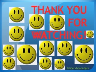 THANK YOU FOR WATCHING! Kramer-dickiea.pptx THANK YOU FOR WATCHING! THANK YOU FOR WATCHING! 