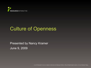 Culture of Openness Presented by Nancy Kramer June 9, 2009 