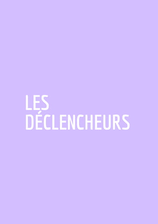LES
DÉCLENCHEURS
 