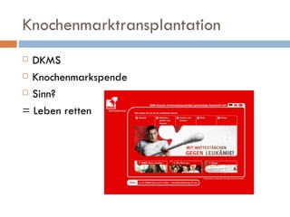 Knochenmarktransplantation DKMS Knochenmarkspende Sinn? = Leben retten 