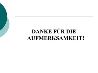 DANKE FÜR DIE
AUFMERKSAMKEIT!
 