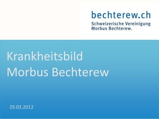 Krankheitsbild
Morbus Bechterew

29.03.2012
  Your own footer   Your Logo
 