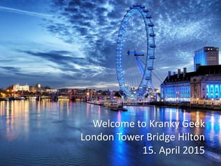 Welcome to Kranky Geek
London Tower Bridge Hilton
15. April 2015
 