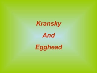 Kransky And Egghead 