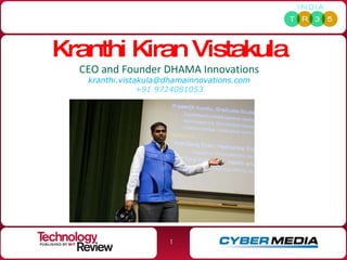 Kranthi Kiran Vistakula CEO and Founder DHAMA Innovations [email_address] +91 9724081053 