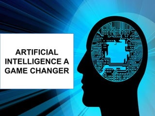 ARTIFICIAL
INTELLIGENCE A
GAME CHANGER
 