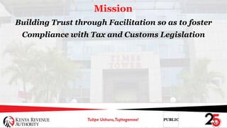 Mission
Building Trust through Facilitation so as to foster
Compliance with Tax and Customs Legislation
 
