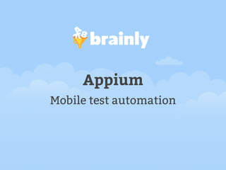Appium
Mobile test automation
 