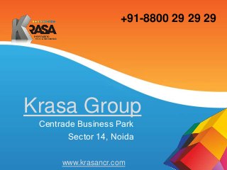 Krasa Group
Centrade Business Park
Sector 14, Noida
www.krasancr.com
+91-8800 29 29 29
 