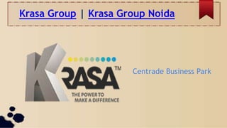 Krasa Group | Krasa Group Noida
Centrade Business Park
 