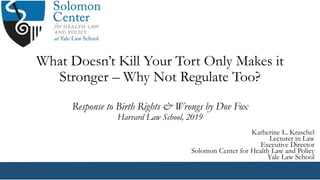 What Doesn’t Kill Your Tort Only Makes it
Stronger – Why Not Regulate Too?
Response to Birth Rights & Wrongs by Dov Fox
Ha...