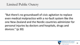 Limited Public Outcry
18
“But there’s no groundswell of civic agitation to replace
even medical malpractice with a no-faul...