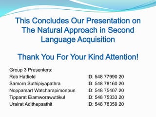 Group 3 Presenters:
Rob Hatfield ID: 548 77990 20
Samorn Suthipiyapathra ID: 548 78160 20
Noppamart Watcharapimonpun ID: 548 75407 20
Tipparat Eiamworawuttikul ID: 548 75333 20
Urairat Adithepsathit ID: 548 78359 20
 
