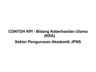 CONTOH KPI - Bidang Keberhasilan Utama (KRA) Sektor Pengurusan Akademik JPNS 