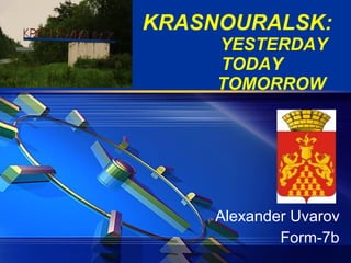 KRASNOURALSK:   YESTERDAY   TODAY   TOMORROW   Alexander Uvarov Form-7b 
