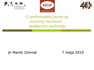 O profesjonalną promocję wyrazisty wizerunek  inteligentny marketing dr Marek Zimnak  7 maja 2010 