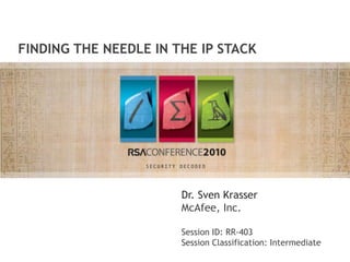 Finding the Needle in the IP Stack Dr. Sven Krasser McAfee, Inc. Session ID: RR-403 Session Classification: Intermediate 