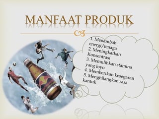
MANFAAT PRODUK
 