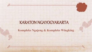 KARATON NGAYOGYAKARTA
Kompleks Ngajeng & Kompleks Wingking
 