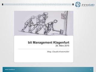www.innolab.at 1
bit Management Klagenfurt
26. März 2015
Mag. Claudio Kratzmüller
 