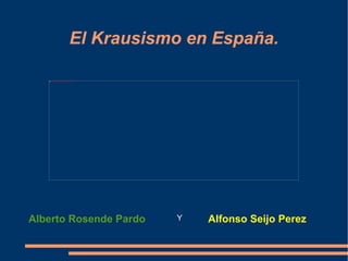 El Krausismo en España. Alberto Rosende Pardo   Y Alfonso Seijo Perez 