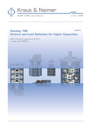 Catalog 100								 04/2016
Control and Load Switches for higher Capacities
CAD, CA and C type up to 315 A
L type up to 2400 A
 