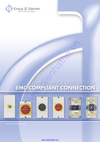 www.krausnaimer.com
maintenance switches for
EMC-compliant connection
www.dienhathe.xyz
www.dienhathe.vn
 