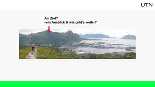 Am Ziel?
- ein Ausblick & wie geht’s weiter?
 