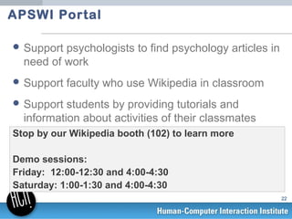 APSWI Portal

 Support psychologists to find psychology articles in
  need of work
 Support   faculty who use Wikipedia ...