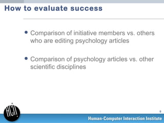 How to evaluate success


     Comparison   of initiative members vs. others
      who are editing psychology articles

 ...