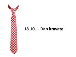18.10. – Dan kravate
 