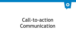 Call-to-action 
Communication 
 