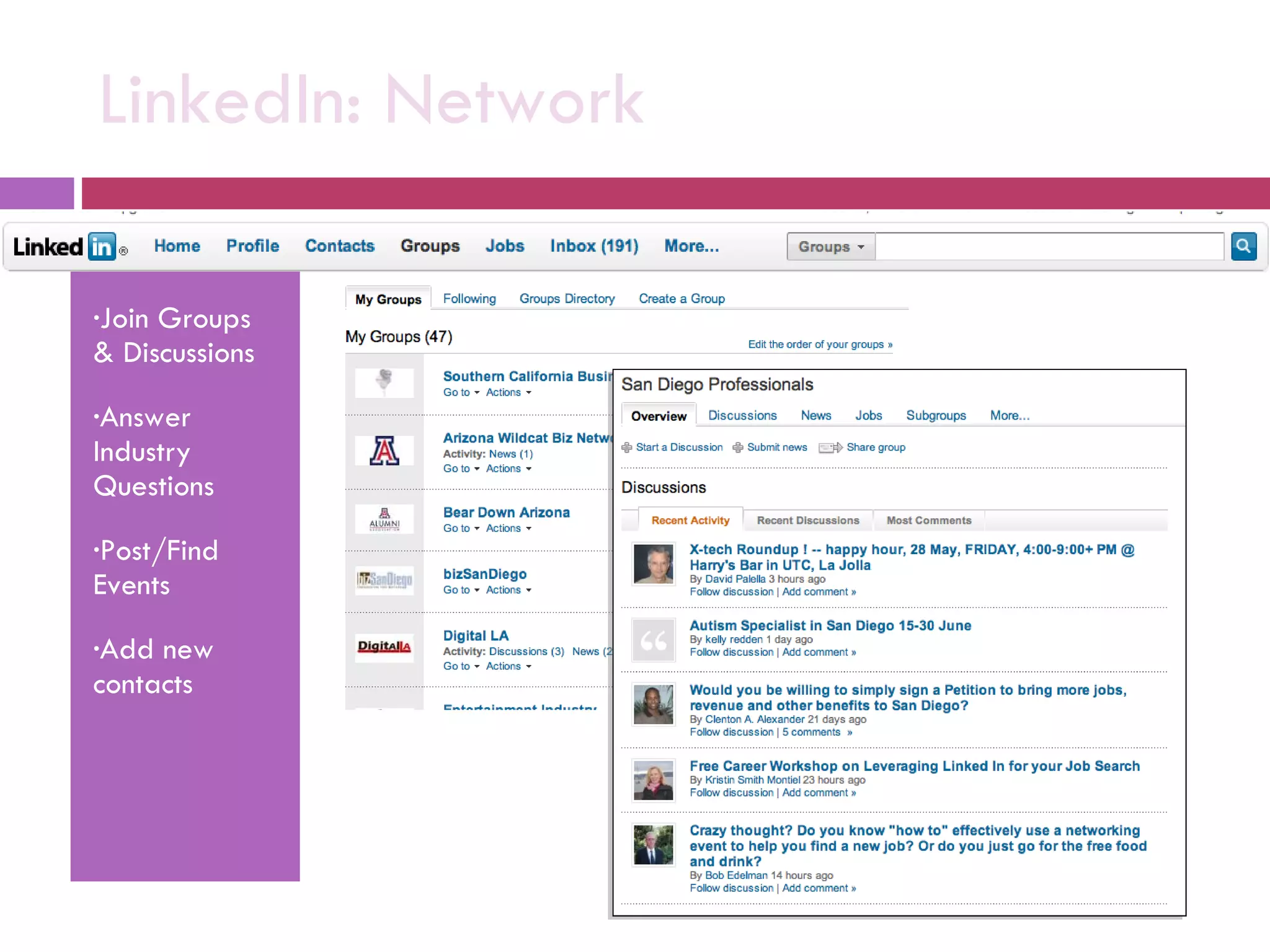 LinkedIn: Network Join Groups & Discussions Answer Industry Questions Post/Find Events Add new contacts 