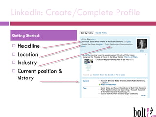 LinkedIn: Create/Complete Profile Headline Location  Industry Current position & history Getting Started: 