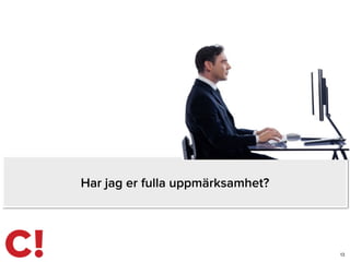 13
Har jag er fulla uppmärksamhet?
 