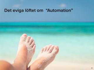 Det eviga löftet om “Automation”
25
 