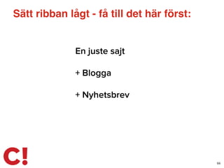 En juste sajt
+ Blogga
+ Nyhetsbrev
66
Sätt ribban lågt - få till det här först:
 