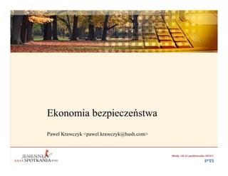 Ekonomia bezpieczeństwa
Paweł Krawczyk <pawel.krawczyk@hush.com>
 