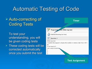 Automatic Testing of Code Auto-correcting of Coding Tests To test your understanding, you will be given coding tests These coding tests will be corrected automatically once you submit the test Test Assignment Timer 