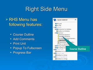 Right Side Menu RHS Menu has following features: Course Outline Add Comments Print Unit  Popup To Fullscreen Progress Bar Course Outline 