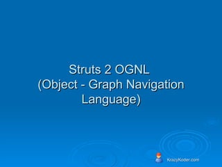 Struts 2 OGNL  (Object - Graph Navigation Language) 